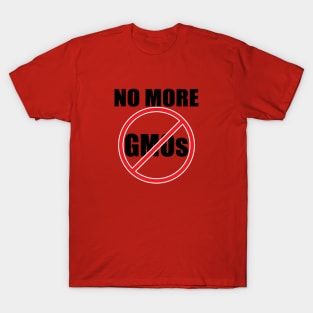 No More GMOs T-Shirt T-Shirt